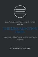 THE RESURRECTION HOPE: IMMORTALITY, GLORIFICATION, AND ETERNAL LIFE IN SCRIPTURE (Practical Christian Living Series) 1972007157 Book Cover