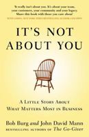 It's Not about You: A Little Story about What Matters Most in Business 1591844193 Book Cover
