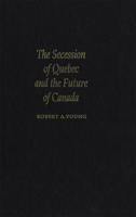 The Secession of Quebec and the Future of Canada 0773515305 Book Cover