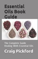 Essential Oils Book Guide: The Complete Guide Healing With Essential Oils 165483310X Book Cover