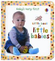 Baby's Very First Little Book of Little Babies 0794531091 Book Cover