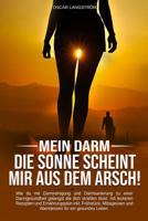 Mein Darm Die Sonne Scheint Mir Aus Dem Arsch: Mit Darmreinigung Und Darmsanierung Zu Einer Perfekten Darmgesundheit. Mit Leckeren Rezepten Und Ern�hrungsplan Inkl. Fr�hst�ck Mittag Und Abendessen. 1798294974 Book Cover