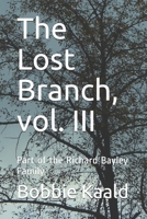 The Lost Branch, vol. III: Part of the Richard Bayley Family 108854648X Book Cover