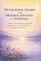 DEVOCIONAL DIARIO PARA MUJERES JÓVENES CON ANSIEDAD: Prácticas de fe calmantes para generar confianza, paz y resiliencia durante temporadas estresantes (Spanish Edition) B0GM1F2P32 Book Cover