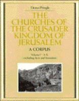 The Churches of the Crusader Kingdom of Jerusalem: A Corpus: Volume 1, A-K (Excluding Acre and Jerusalem) 0521390362 Book Cover