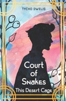 Court of Snakes: This Desert Cage 1948740052 Book Cover