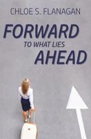 Forward to What Lies Ahead 197325087X Book Cover