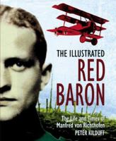 The Illustrated Red Baron: The Life and Times of Manfred von Richthofen 1854095307 Book Cover