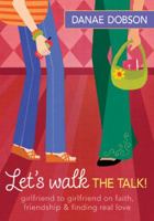 Let's Walk the Talk!: Girlfriend to Girlfriend on Faith, Friendship & Finding Real Love 1414308108 Book Cover