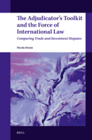 The Adjudicator's Toolkit and the Force of International Law: Comparing Trade and Investment Disputes 9004700927 Book Cover