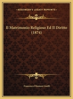Il Matrimonio Religioso Ed Il Diritto (1874) 1286117739 Book Cover