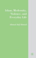 Islam, Modernity, Violence, and Everyday Life 0230609848 Book Cover