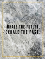 Inhale the future, exhale the past.: Marble Design 100 Pages Large Size 8.5" X 11" Inches Gratitude Journal And Productivity Task Book 1087831512 Book Cover