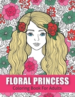 Floral Princess: Coloring Book For Adults (An Inky Coloring Adventure) Stress Relieving Designs for Adults Relaxation B09BCB5S6W Book Cover