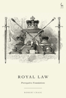 Royal Law: Prerogative Foundations 1509965955 Book Cover