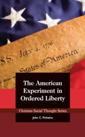 The American Experiment in Ordered Liberty (Christian Social Thought) 1880595125 Book Cover