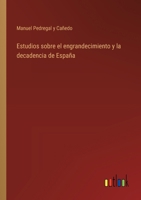 Estudios sobre el engrandecimiento y la decadencia de España 336803328X Book Cover