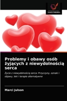 Problemy i obawy osób żyjących z niewydolnością serca: Życie z niewydolnością serca: Przyczyny, oznaki i objawy, leki i terapie alternatywne 6203608106 Book Cover