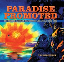 Paradise Promoted: The Booster Campaign That Created Los Angeles, 1870-1930 1883318645 Book Cover