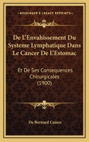 De L'Envahissement Du Systeme Lymphatique Dans Le Cancer De L'Estomac: Et De Ses Consequences Chirurgicales (1900) 1145289401 Book Cover