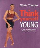 Think Yourself Young: A Mind and Body Workout for a Younger, Fitter You 184403013X Book Cover