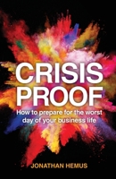 Crisis Proof: How to prepare for the worst day of your business life 1781335109 Book Cover