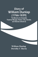 Diary Of William Dunlap (1766-1839): The Memoirs Of A Dramatist, Theatrical Manager, Painter, Critic, Novelist, And Historian (Volume Ii) 9354448267 Book Cover