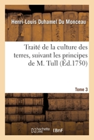 Traité de la culture des terres, suivant les principes de M. Tull. Tome 3 2329378246 Book Cover