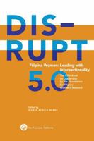 DISRUPT 5.0. Filipina Women Leading with Intersectionality: The Fifth Book on Leadership by the Foundation for Filipina Women's Network (Filipina DISRUPT Leadership Series) 195918010X Book Cover