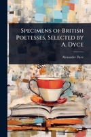 Specimens of British Poetesses, Selected by A. Dyce 1023733129 Book Cover