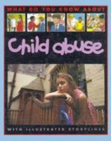 What Do You Know: Child Abuse (What Do You Know About) 0761304886 Book Cover