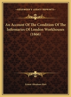 An Account Of The Condition Of The Infirmaries Of London Workhouses 1120145589 Book Cover