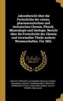 Jahresbericht �ber die Fortschritte der reinen, pharmaceutischen und technischen Chemie, Physik, Mineralogie und Geologie. Bericht �ber die Fortschritte der Chemie und verwandter Theile anderer Wissen 027439524X Book Cover