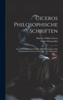 Ciceros Philosophische Schriften: Auswahl Für Die Schule Nebst Einer Einleitung in Die Schriftstellerei Ciceros Und in Die Alte Philosophie 1020261811 Book Cover