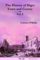 The History of Sligo: Town and County; Volume 1 1909906077 Book Cover