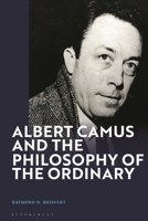 Albert Camus and the Philosophy of the Ordinary 1350347914 Book Cover