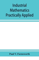 Industrial mathematics practically applied; an instruction and reference book for students in manual training, industrial and technical schools, and for home study 9353928834 Book Cover