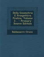 Della Geometria E Prospettiva Pratica, Volume 2... - Primary Source Edition 1294089218 Book Cover