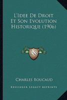 L'Idee De Droit Et Son Evolution Historique (1906) (French Edition) 2013451202 Book Cover