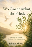 Wo Gnade wohnt, lebt Friede: Erlebe den Frieden, den Gottes Wort geben kann (German Edition) 1069932949 Book Cover