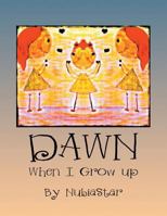 Dawn: When I Grow Up 1499010877 Book Cover