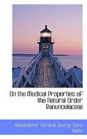 On the Medical Properties of the Natural Order Ranunculace� 0469127236 Book Cover