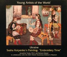 Ukraine: Sasha Kotyenko's Painting "Embroidery Time" (Young Artists of the World) 0823951057 Book Cover