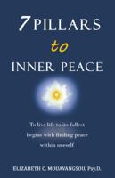 7 Pillars to Inner Peace: To Live Life to Its Fullest Begins with Finding Peace Within Oneself 1504368126 Book Cover
