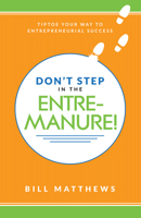 Don't Step in the Entremanure: Tiptoe Your Way to Entrepreneurial Success 1934282065 Book Cover