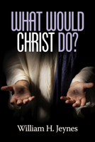 What Would Christ Do? 1681234025 Book Cover
