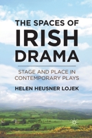 The Spaces of Irish Drama: Stage and Place in Contemporary Plays 1349296570 Book Cover