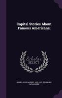 Capital Stories about Famous Americans; 1245918044 Book Cover