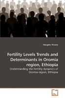 Fertility Levels Trends and Determinants in Oromia region, Ethiopia 3639199073 Book Cover