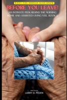 BEFORE YOU LEAVE!: An Intimate Peek Behind the Nursing Home & Assisted Living Veil. Book 2. B0C5PJF8VM Book Cover